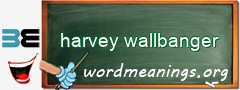WordMeaning blackboard for harvey wallbanger